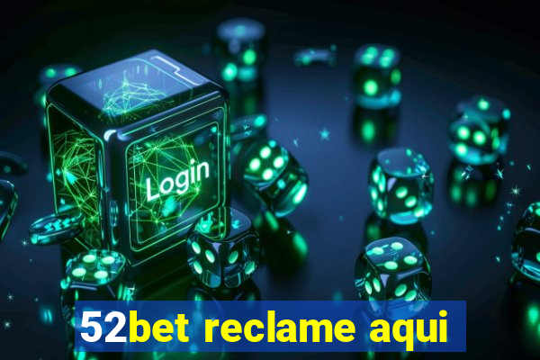 52bet reclame aqui